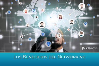 Los Beneficios del Networking: Cómo conectar con inversionistas y empresas
