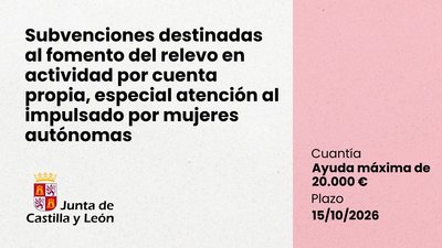 Subvenciones destinadas al fomento del relevo en actividad por cuenta propia, especial atención al impulsado por mujeres autónomas